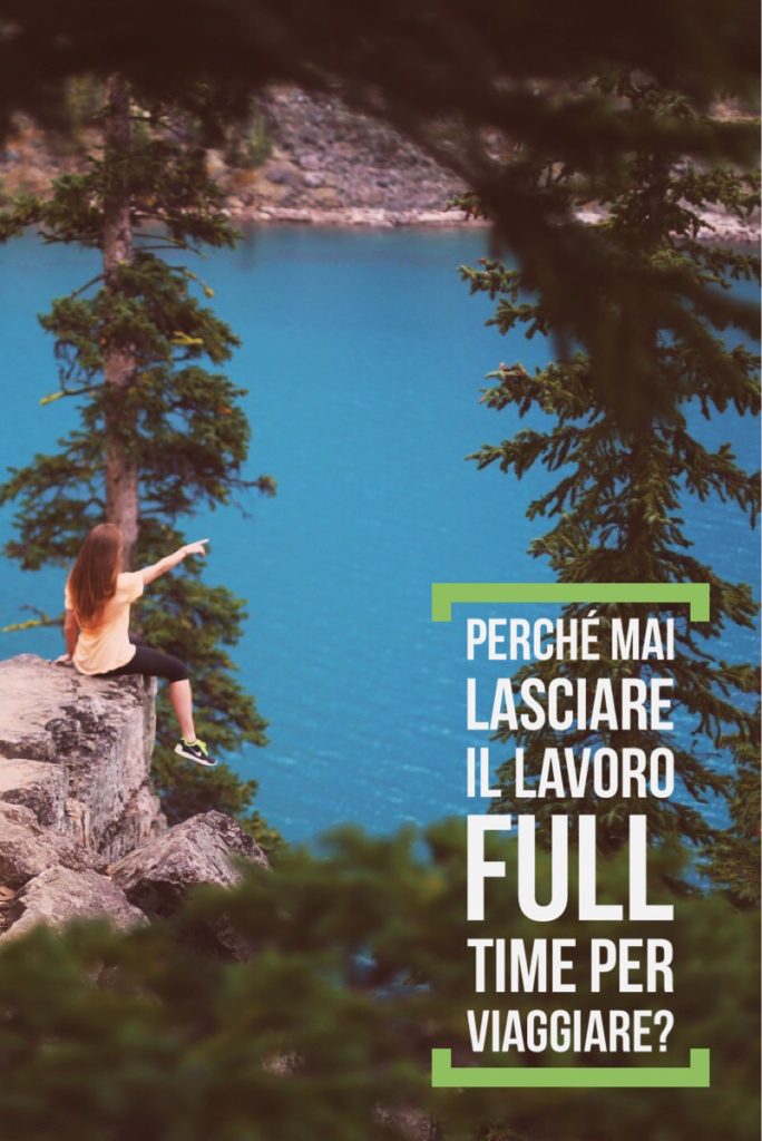 perché mai lasciare il lavoro full time per viaggiare? 